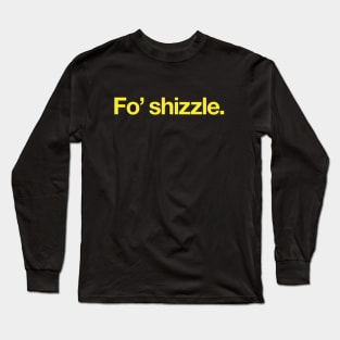 Fo' shizzle Long Sleeve T-Shirt